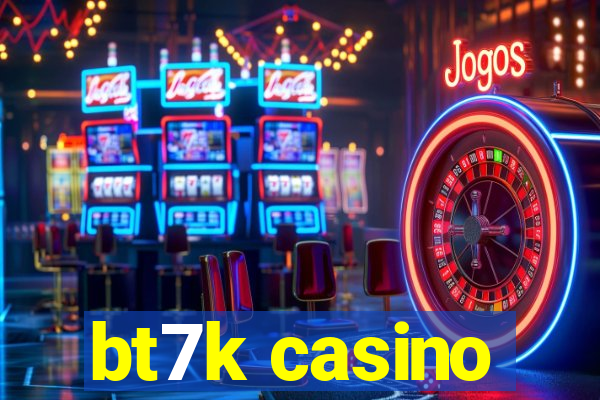 bt7k casino